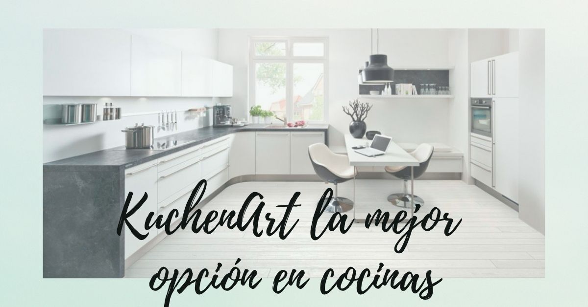 ¿Estás buscando comprar una cocina? KuchenArt es la mejor opción