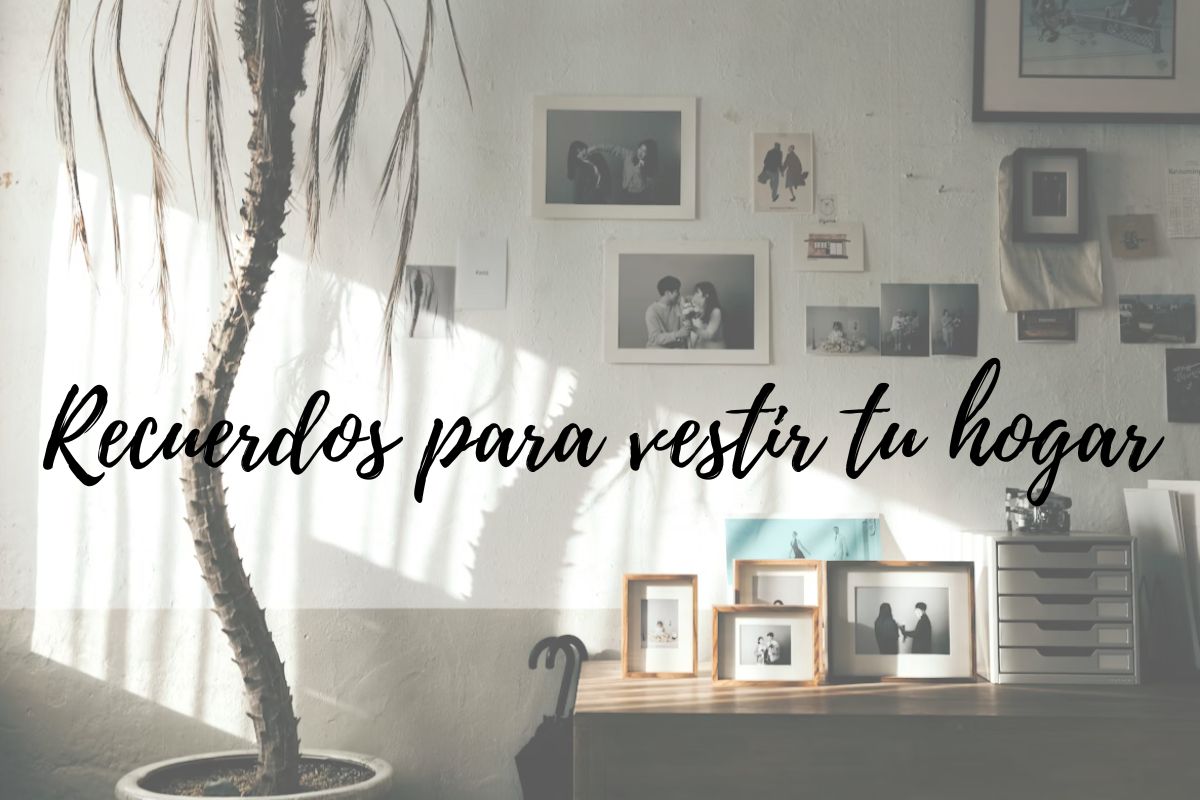 Recuerdos para vestir tu hogar