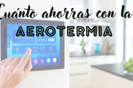 Cuánto ahorras con la Aerotermia