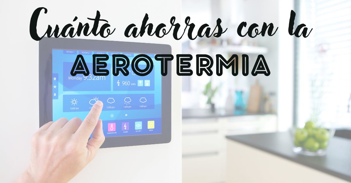 Cuánto ahorras con la Aerotermia