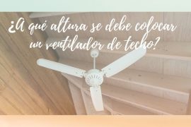 ¿A qué altura se debe colocar un ventilador de techo?