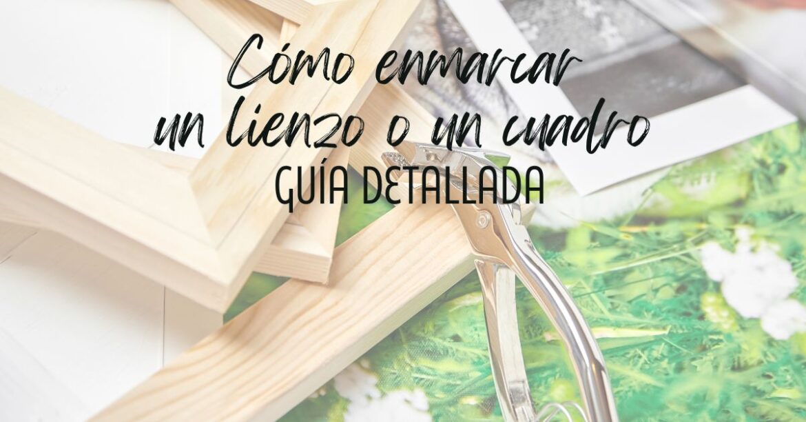 Cómo enmarcar un lienzo o un cuadro: guía detallada