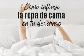 ¿Cómo influye la ropa de cama en tu descanso?