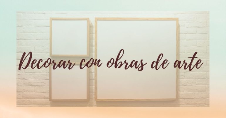 Decorar con obras de arte tu apartamento, ideas y tips
