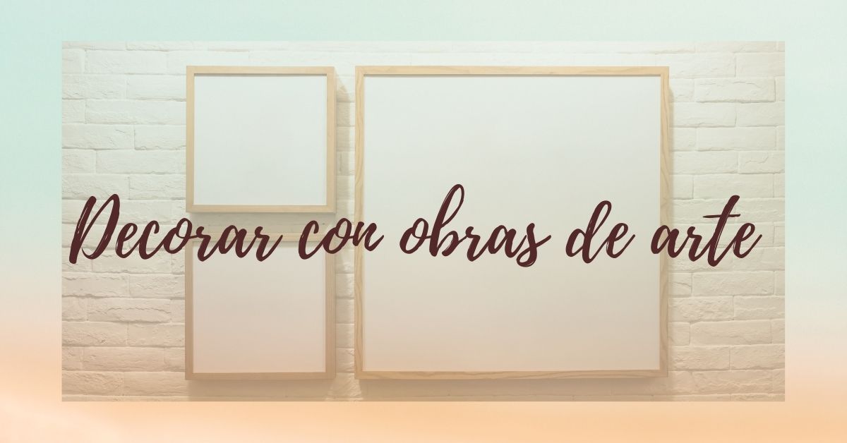 Decorar con obras de arte tu apartamento, ideas y tips