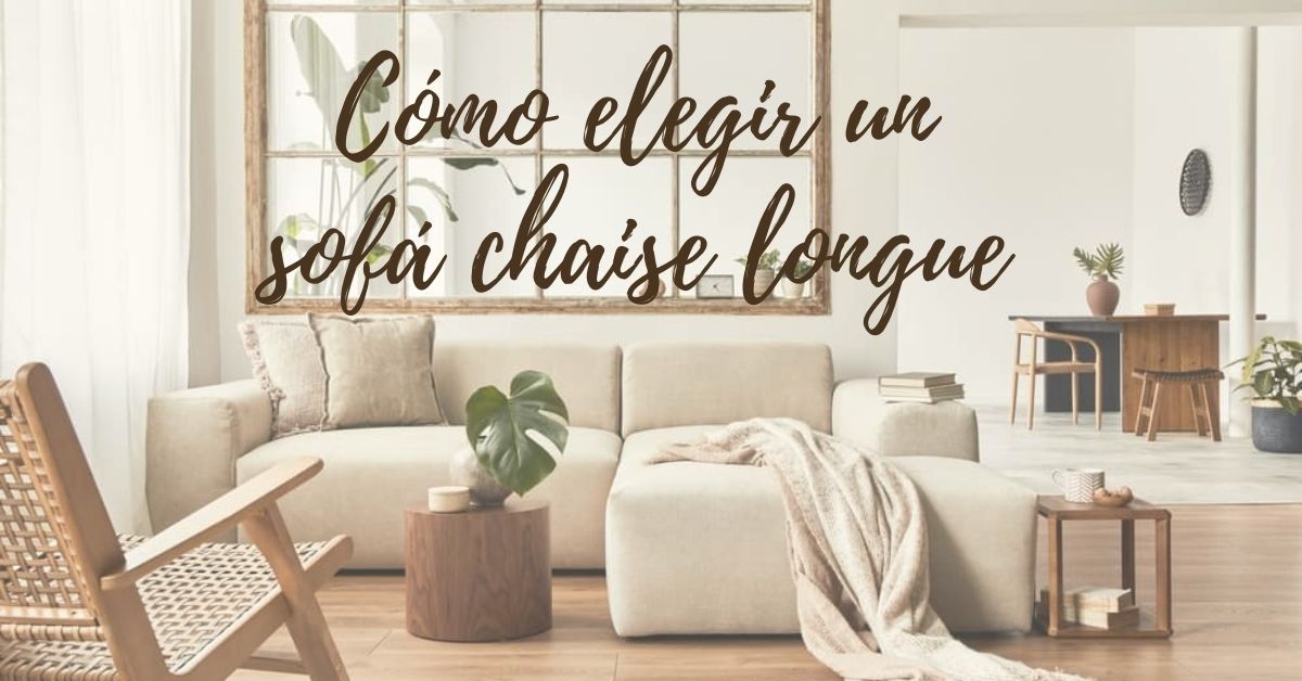 Cómo elegir un sofá chaise longue perfecto para tu salón