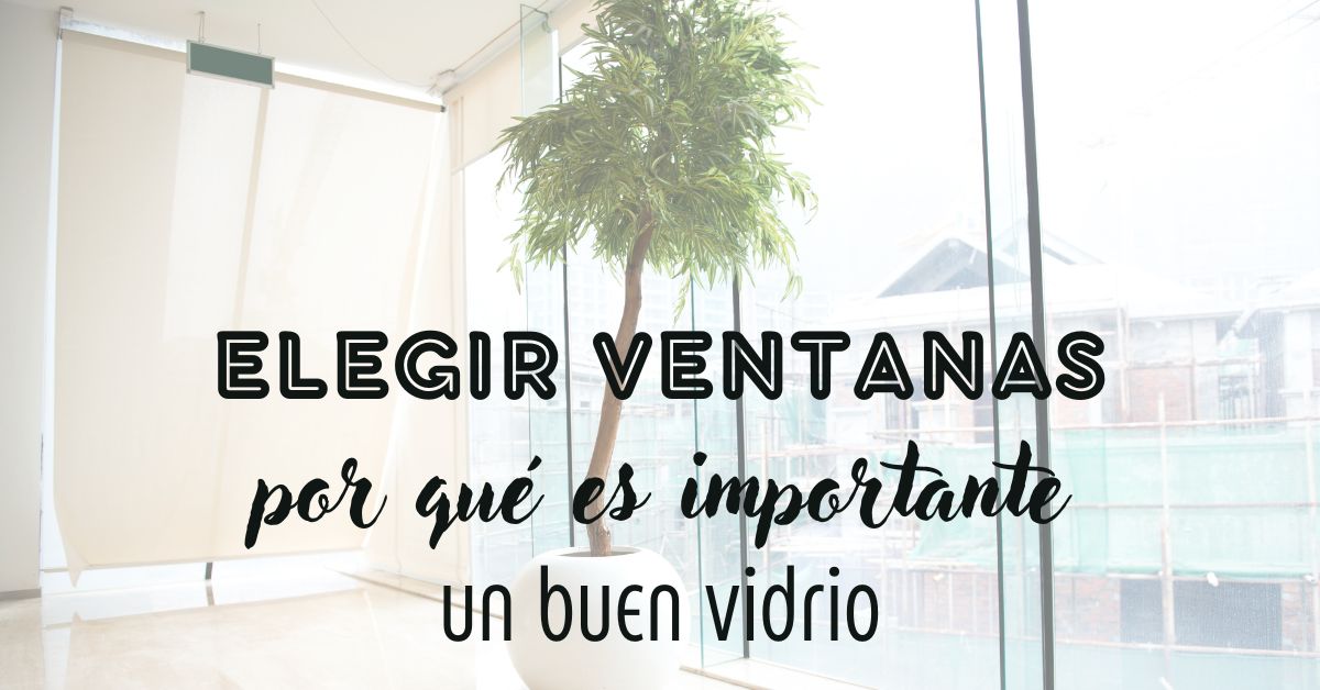 La importancia de elegir un buen vidrio para ventanas