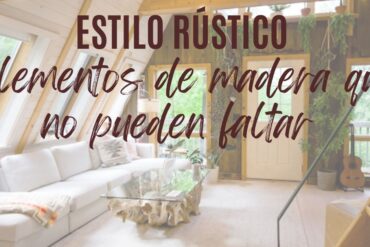 Elementos de madera que no pueden faltar en el estilo rústico