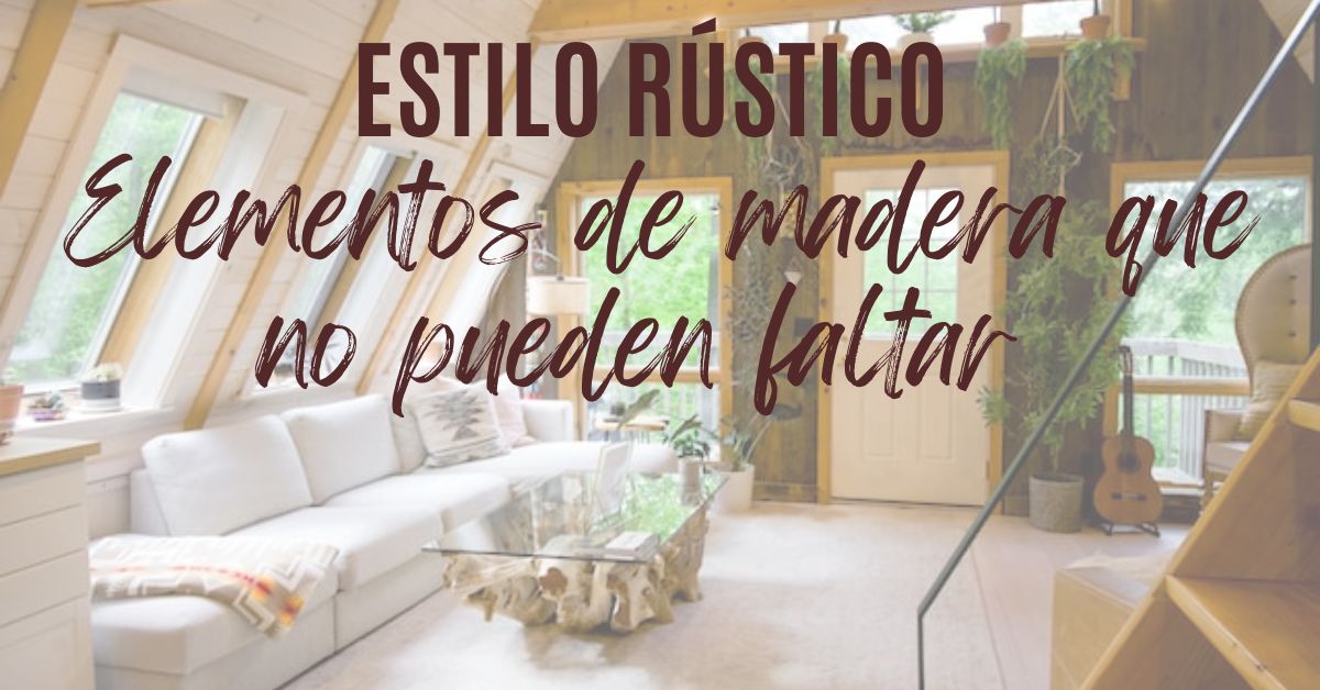 Elementos de madera que no pueden faltar en el estilo rústico