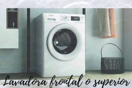Diferencia entre lavadora frontal y lavadora superior