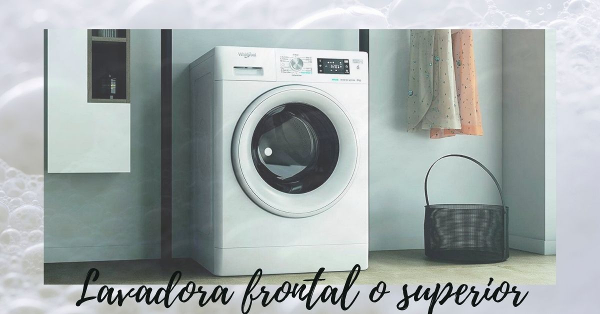 Diferencia entre lavadora frontal y lavadora superior