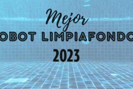 ¿Cuál es el mejor robot limpiafondos en 2023?