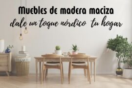 Muebles de madera maciza: dale ese toque nórdico a tu hogar