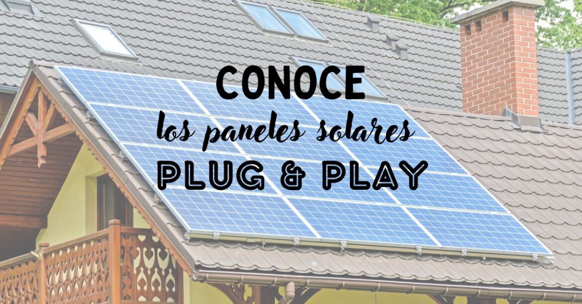Conoce los paneles solares “Plug and Play”
