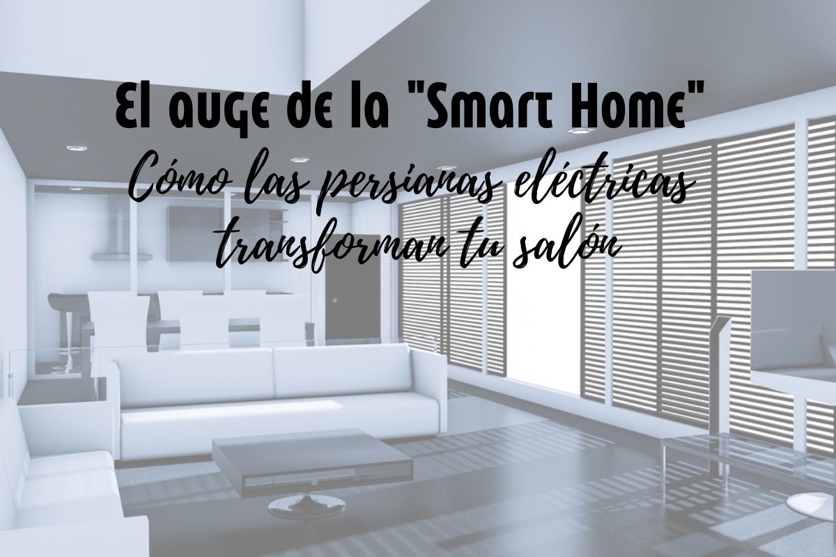 El auge de la "Smart Home": Cómo las persianas eléctricas transforman tu salón