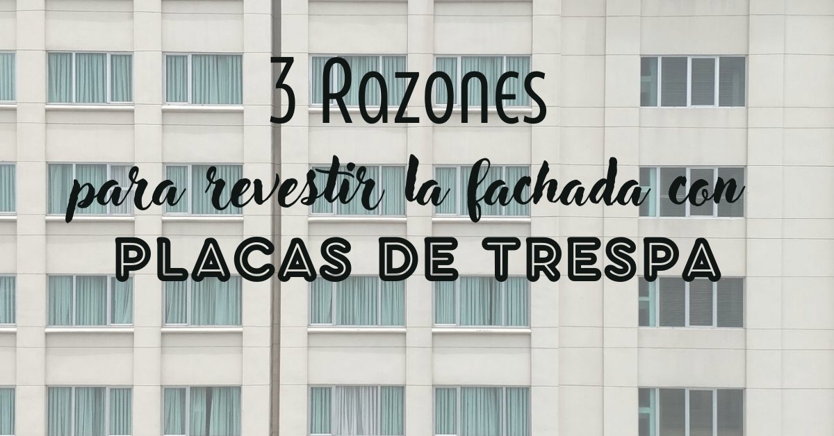 3 Razones para hacer un revestimiento de fachada con placas de trespa