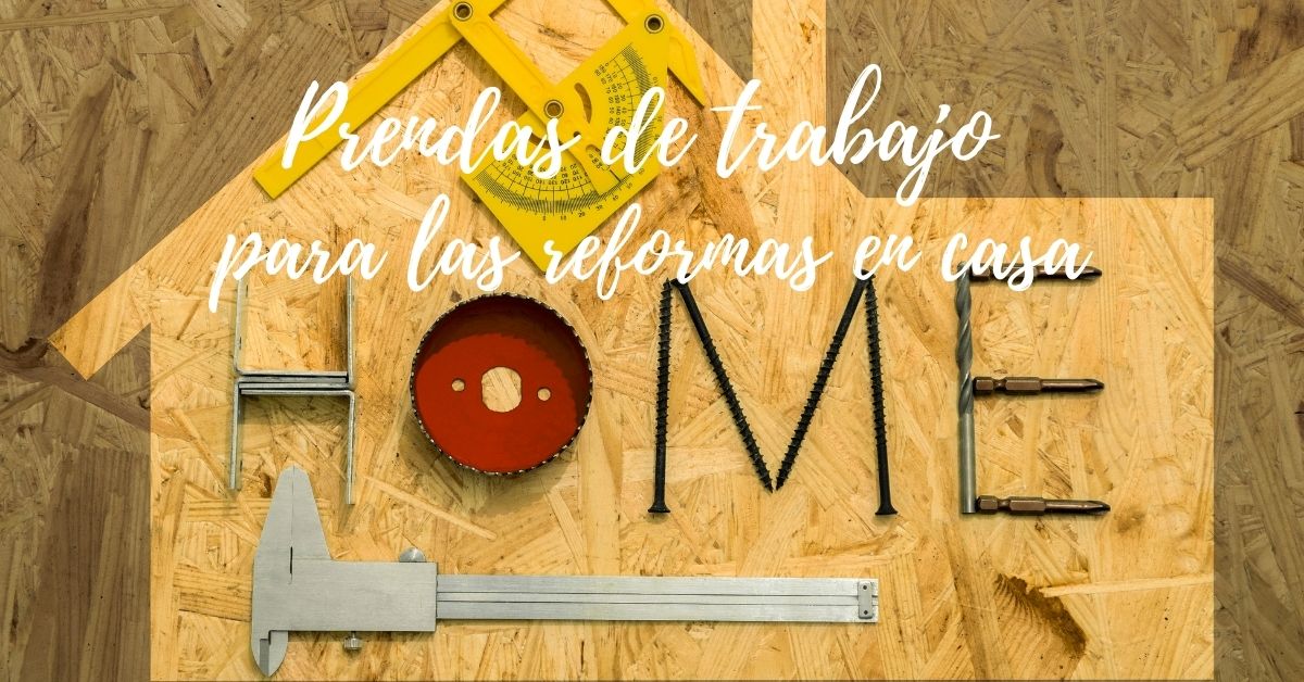 Prendas de trabajo para las reformas en casa