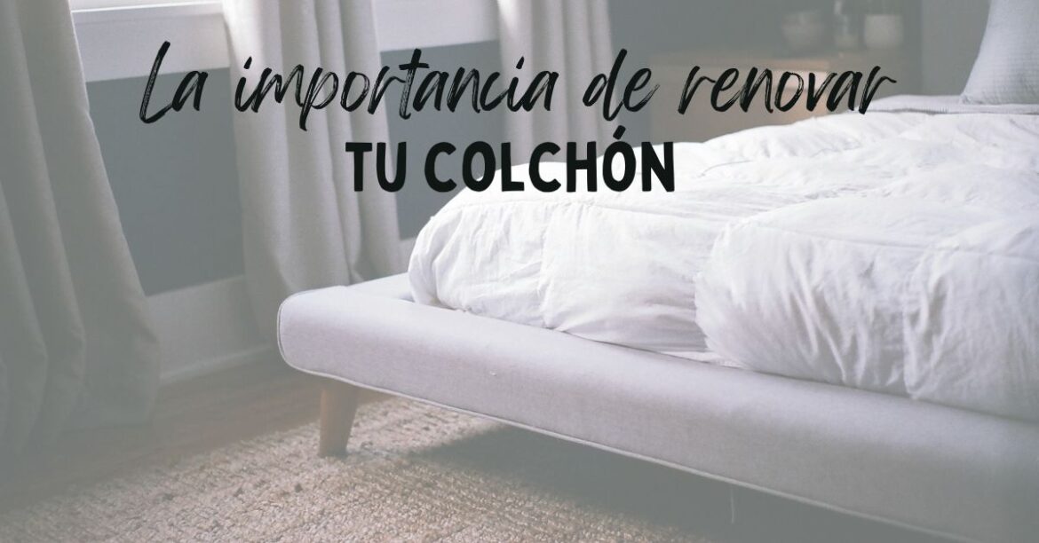 La importancia de renovar tu colchón