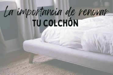 La importancia de renovar tu colchón