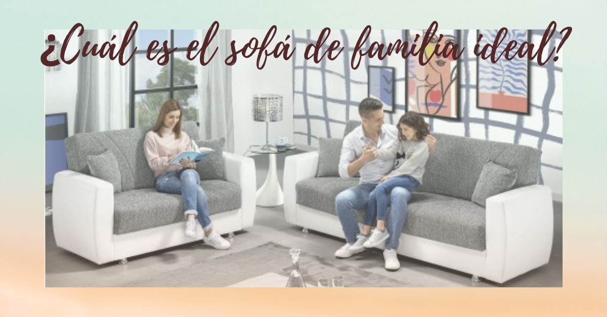 ¿Cuál es el sofá de familia ideal?