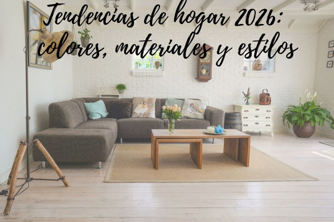 Tendencias de hogar 2026: colores, materiales y estilos