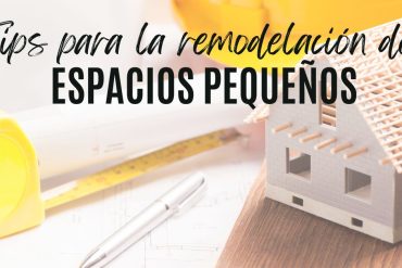 Tips para la remodelación de espacios pequeños