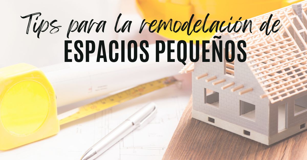 Tips para la remodelación de espacios pequeños