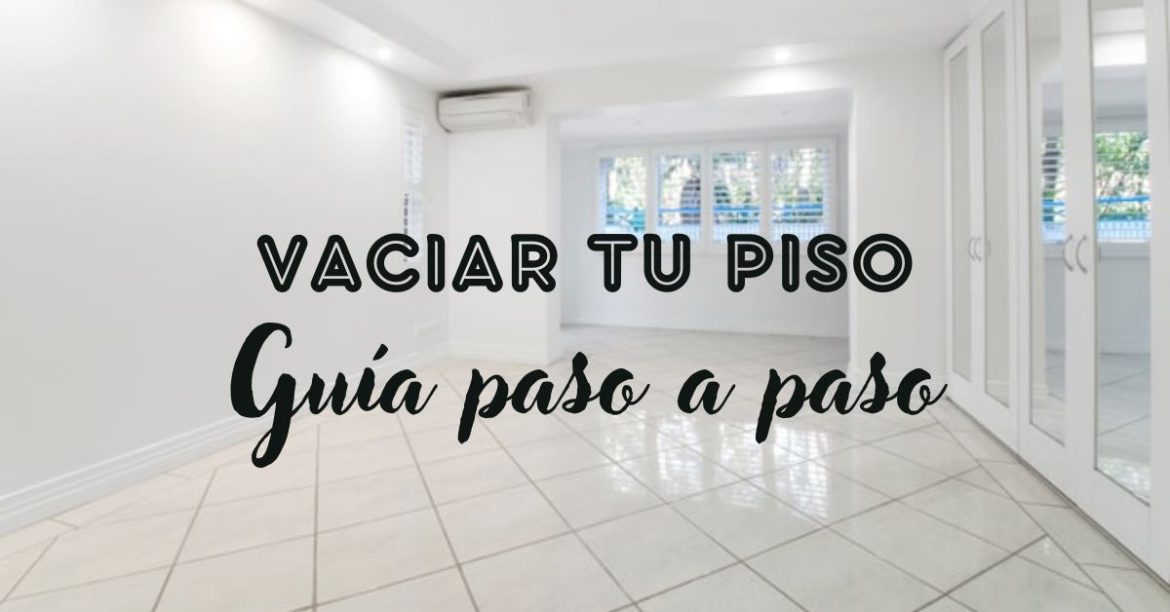 Vaciar tu piso guía paso a paso