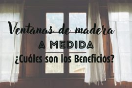 Conoce las ventajas de las ventanas de madera a medida