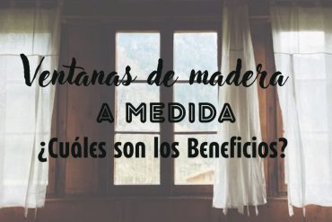 Conoce las ventajas de las ventanas de madera a medida